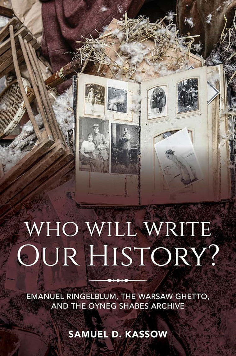 Who Will Write Our History?: Emanuel Ringelblum, the Warsaw