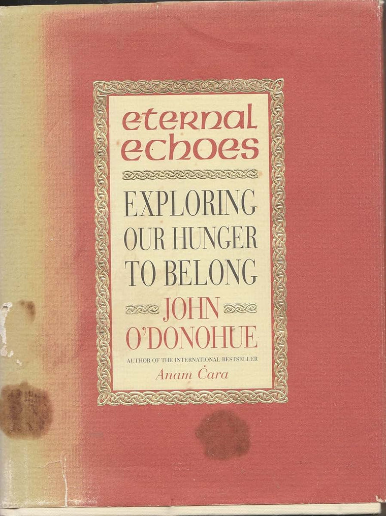 Eternal Echoes: Exploring Our Yearning to Belong by O'Donohu