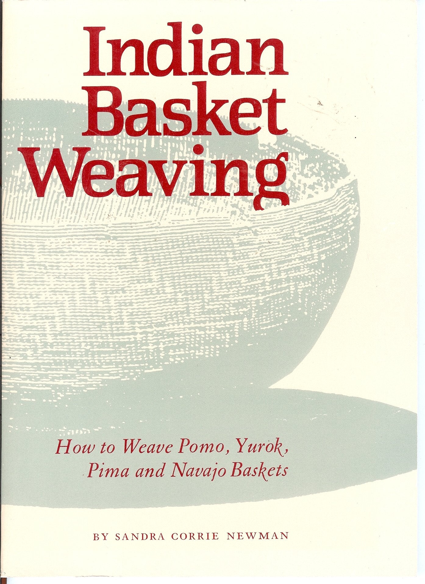 Indian Basket Weaving: How to Weave, Pomo, Yurok, Pima and N