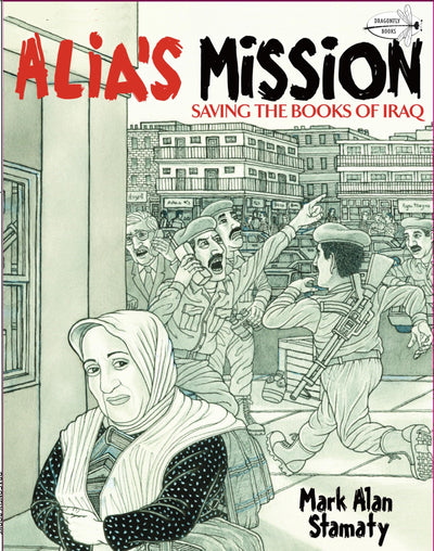 Alia's Mission: Saving the Books of Iraq (Dragonfly Books)