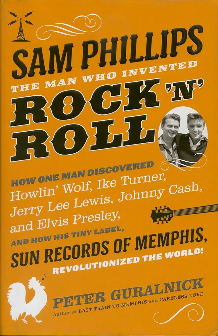 Sam Phillips: The Man Who Invented Rock 'n' Roll