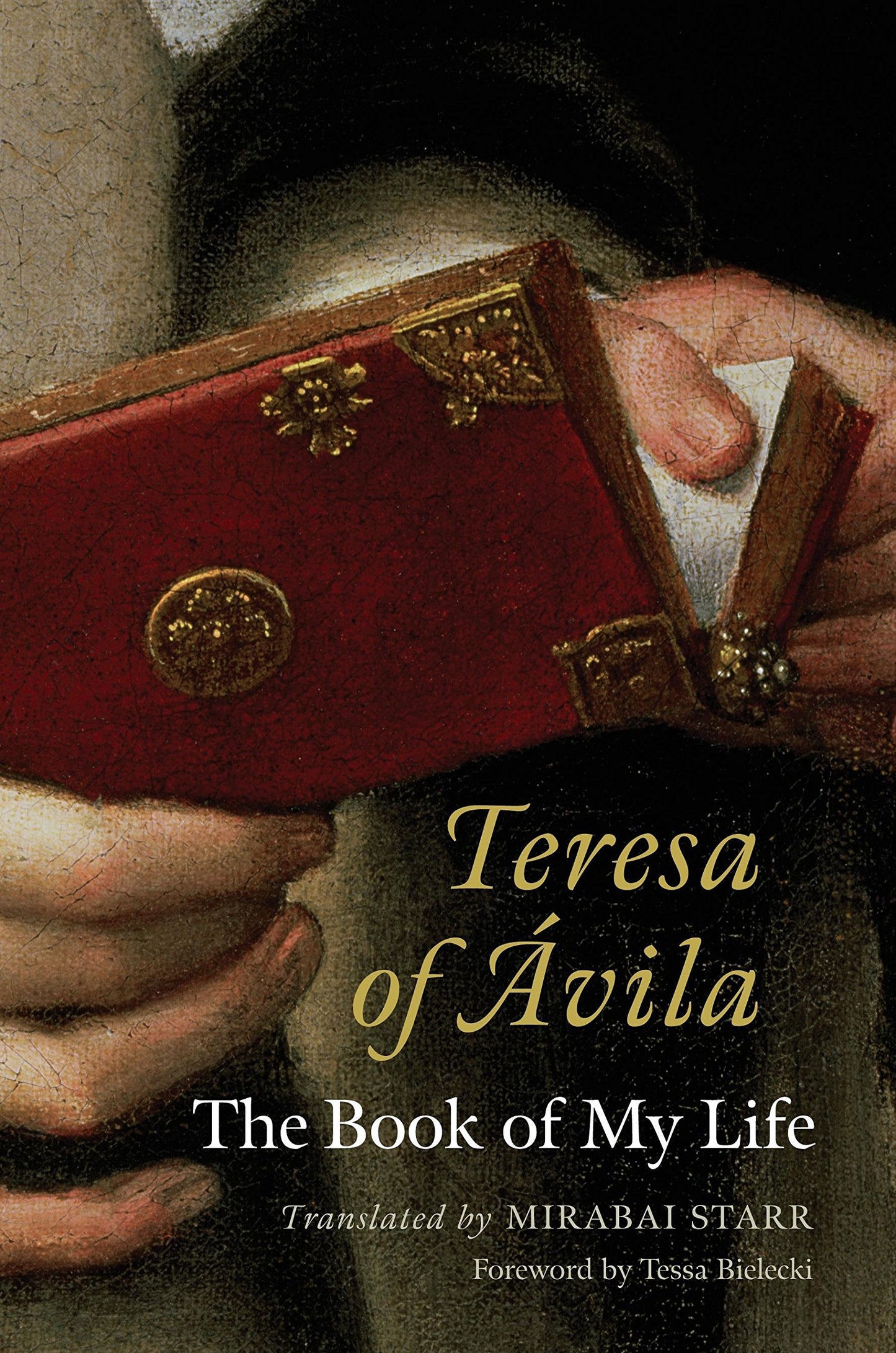 Teresa of Avila: The Book of My Life by Starr, Mirabai