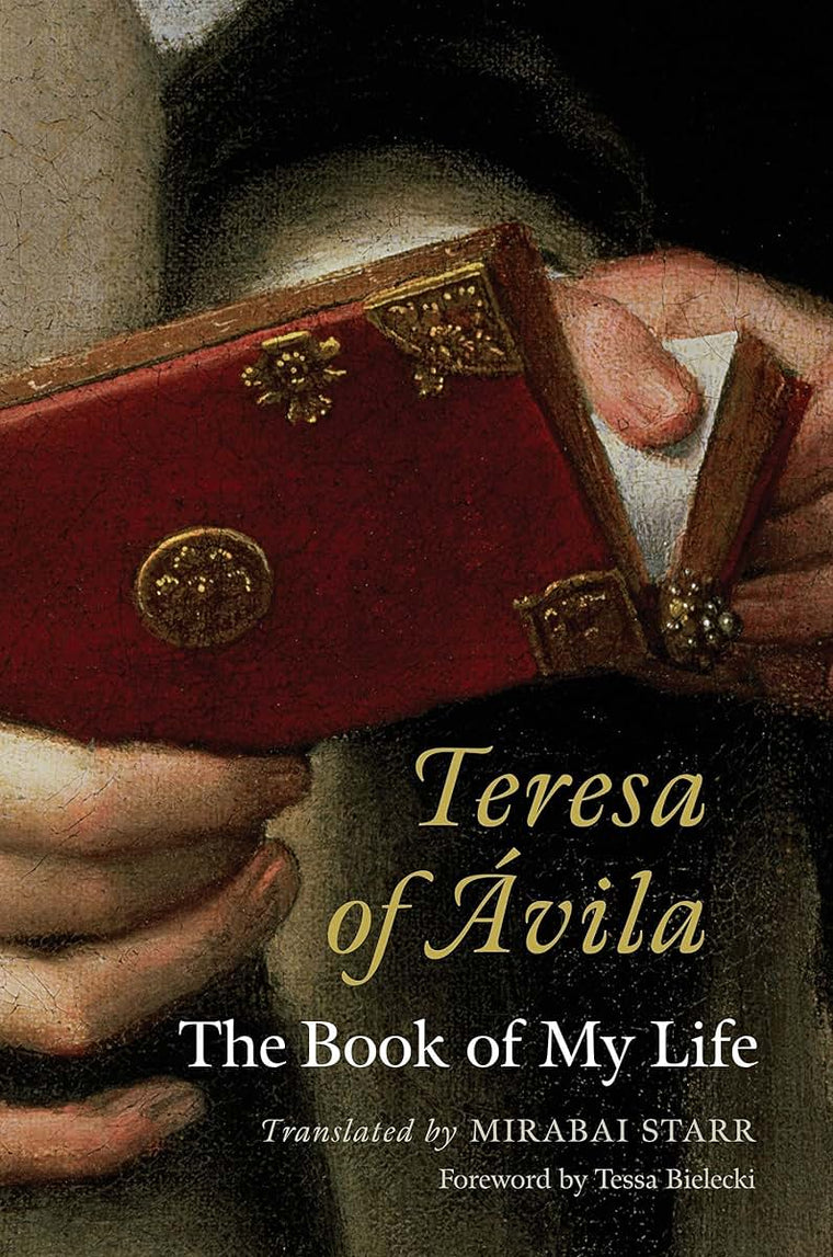 Teresa of Avila: The Book of My Life by Starr, Mirabai