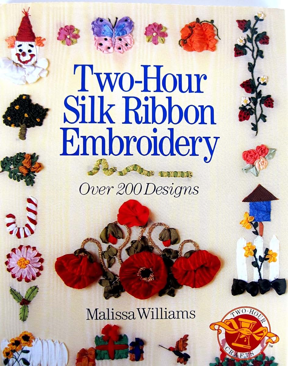 Two - Hour Silk Ribbon Embroidery: Over 200 Designs