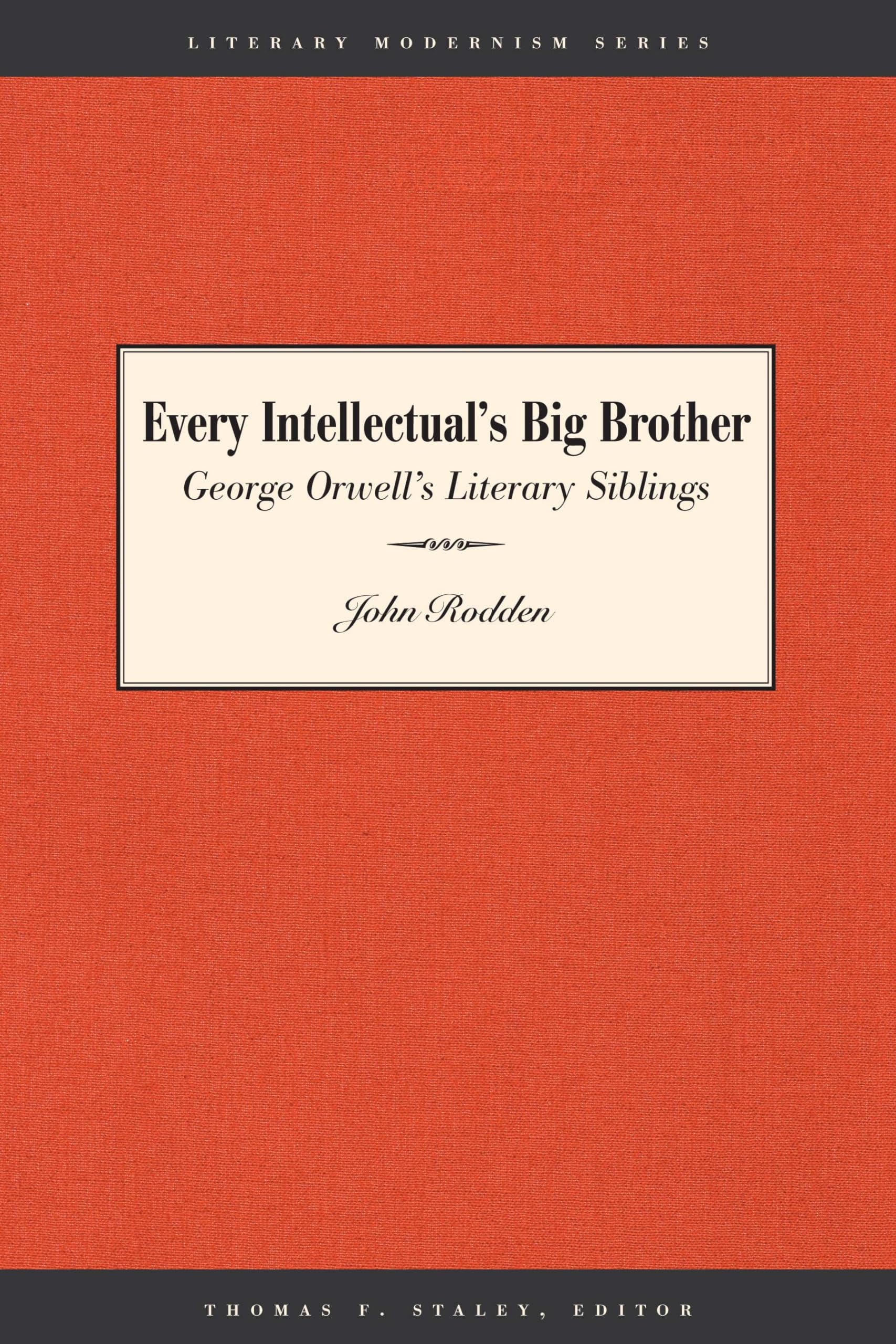 Every Intellectual's Big Brother: George Orwell's Literary Siblings (Literary Modernism)