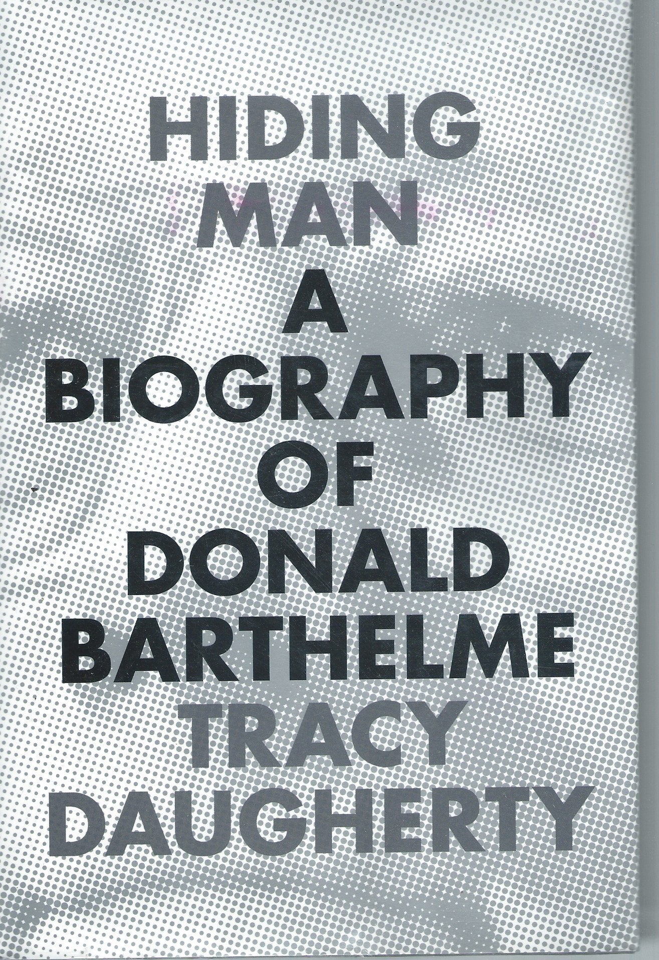 Hiding Man: A Biography of Donald Barthelme