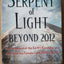 Serpent of Light: Beyond 2012 - The Movement of the Earth's Kundalini and the Rise of the Female Light, 1949 to 2013