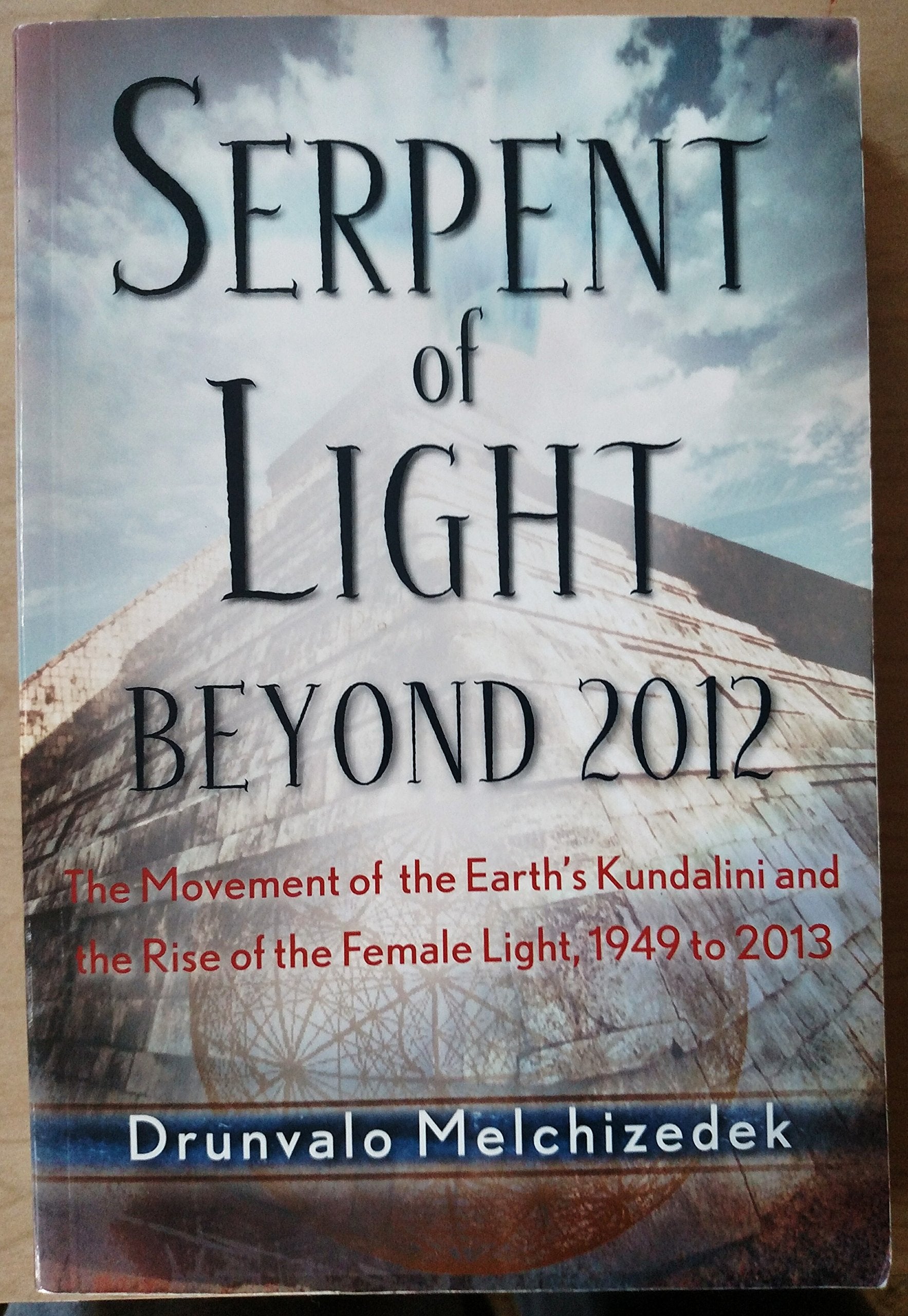 Serpent of Light: Beyond 2012 - The Movement of the Earth's Kundalini and the Rise of the Female Light, 1949 to 2013