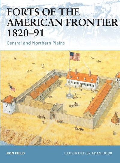 Forts of the American Frontier 1820-91: Central and Northern Plains (Fortress, 28)