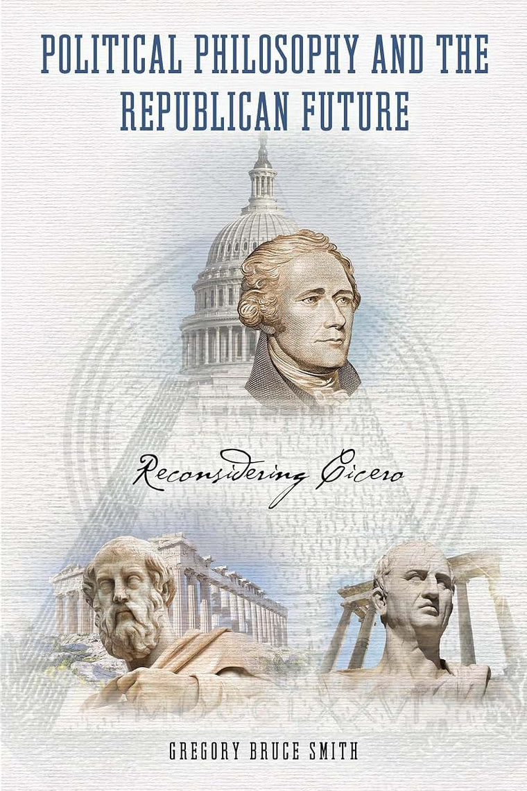 Political Philosophy and the Republican Future: Reconsidering Cicero