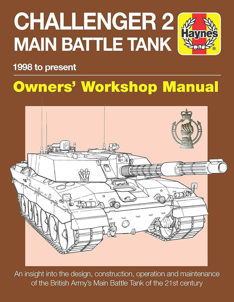 Challenger 2 Main Battle Tank Owners' Workshop Manual: 1998 to present - An insight into the design, construction, operation and maintenance of the ... Tank of the 21st century (Haynes Manuals)
