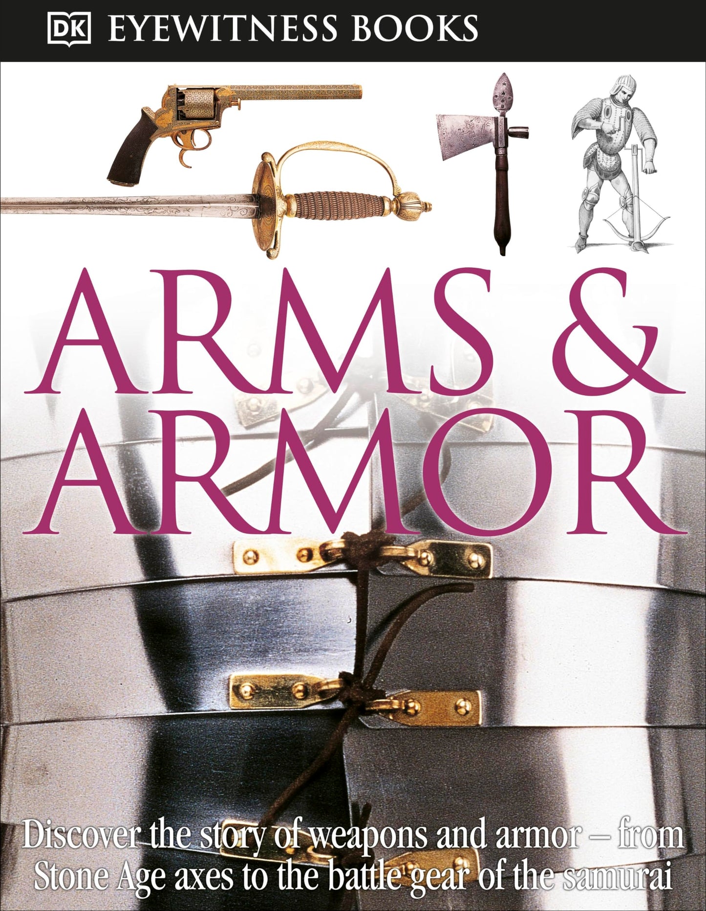 DK Eyewitness Books: Arms and Armor: Discover the Story of W