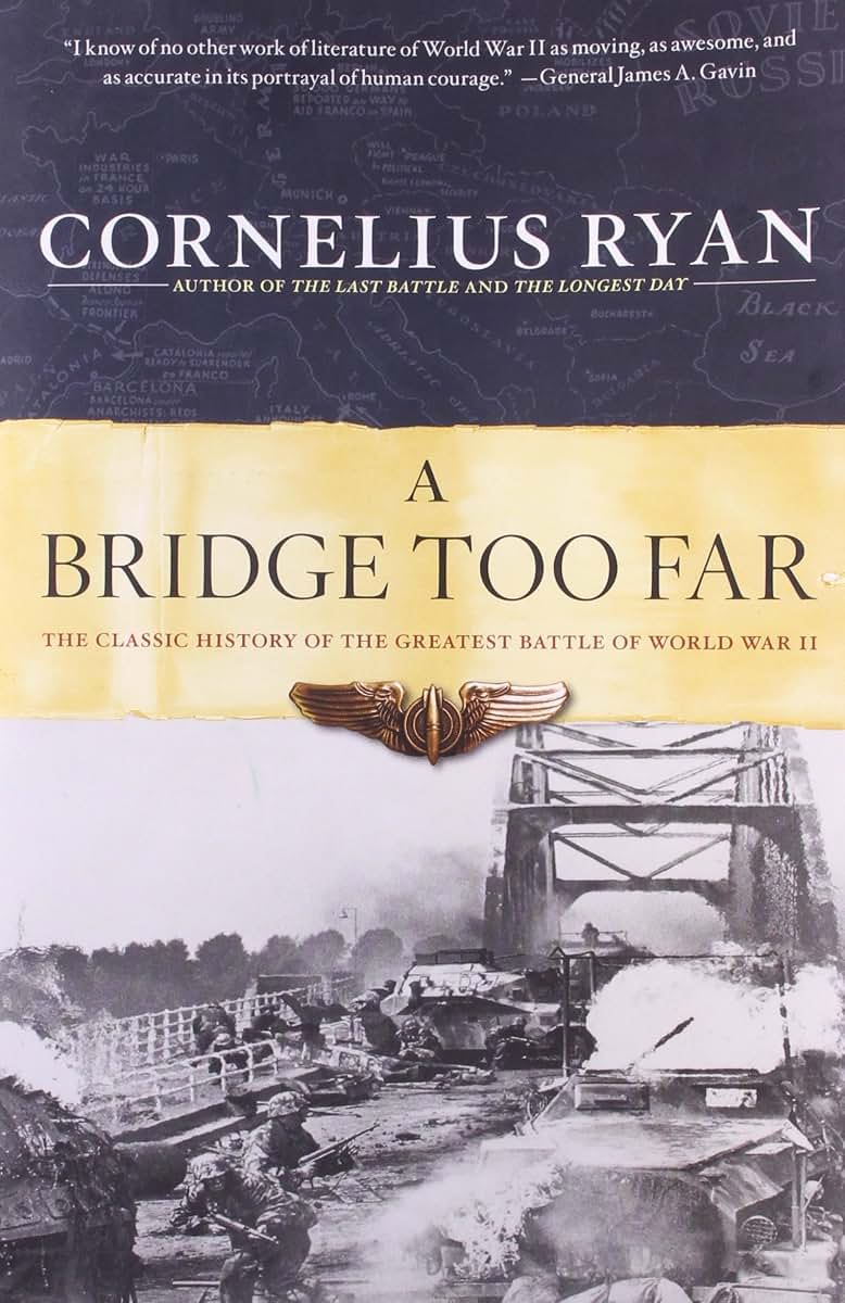 A Bridge Too Far: The Classic History of the Greatest Battle
