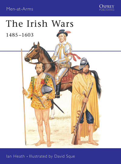 The Irish Wars 1485-1603 (Men-at-Arms, 256)