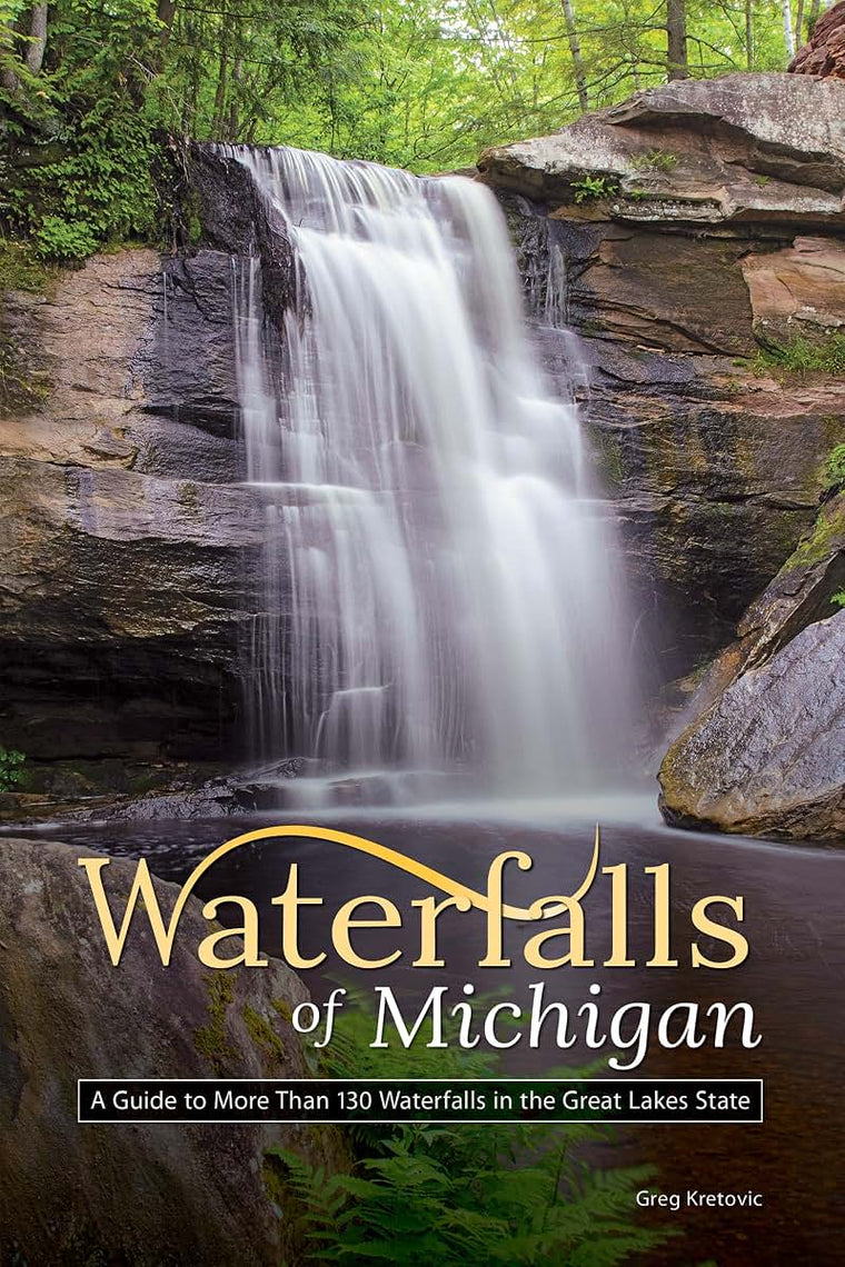 Waterfalls of Michigan: A Guide to More Than 130 Waterfalls in the Great Lakes State (Best Waterfalls by State)