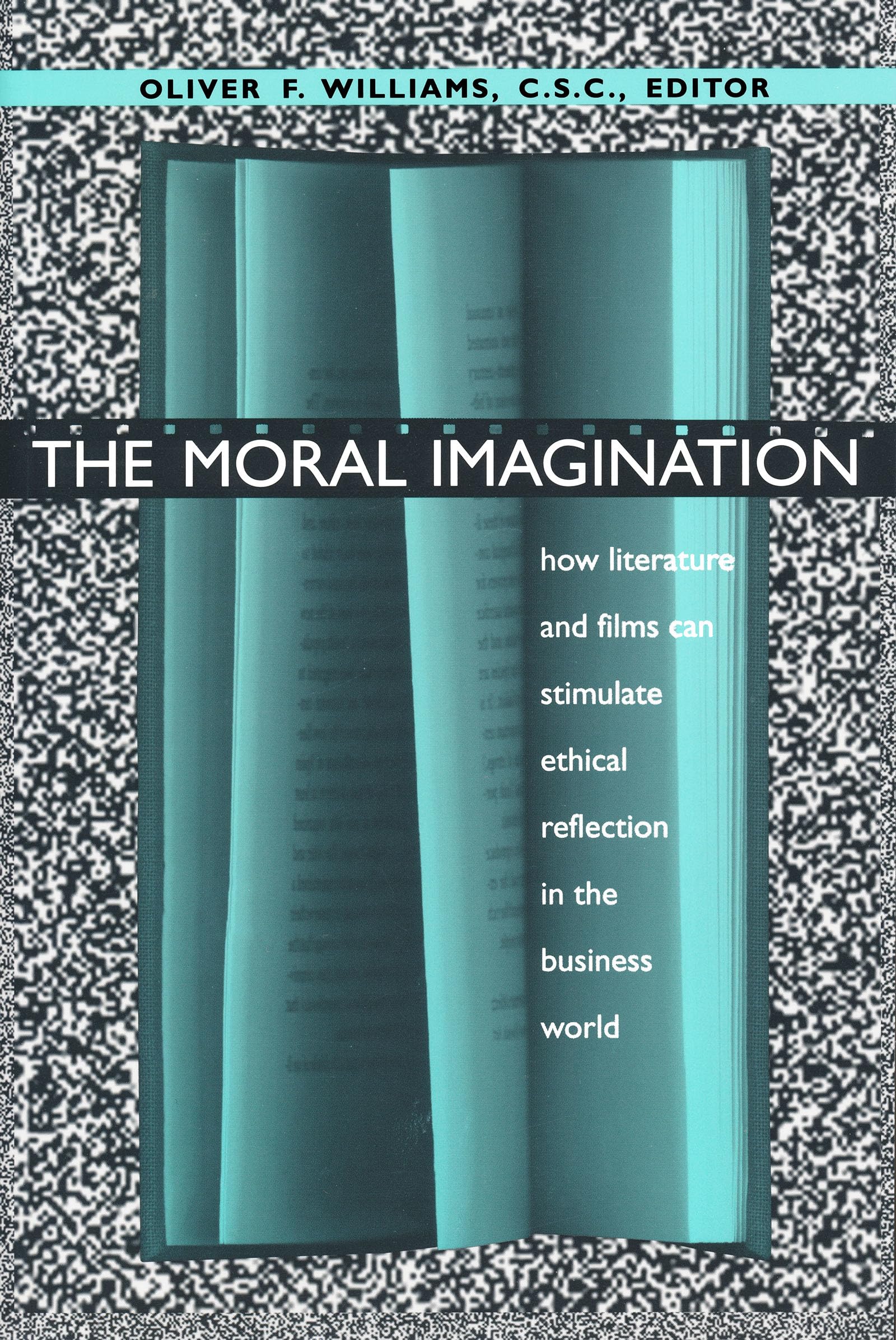 Moral Imagination: How Literature and Films Can Stimulate Ethical Reflection in the Business World (John W. Houck Notre Dame Series in Business Ethics)