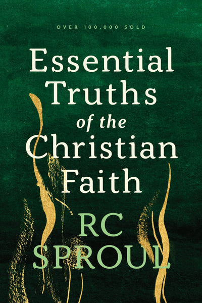 Essential Truths of the Christian Faith by R. C. Sproul