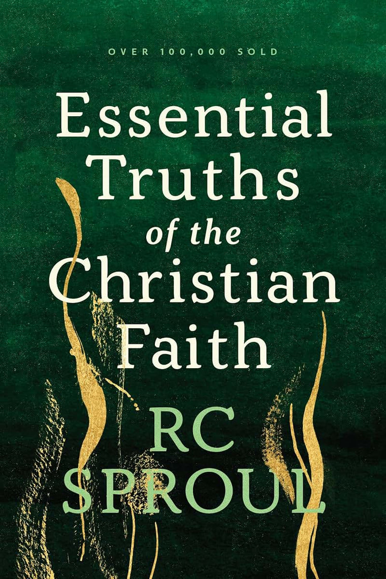 Essential Truths of the Christian Faith by R. C. Sproul
