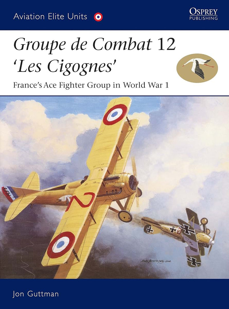 Groupe de Combat 12, 'Les Cigognes': France's Ace Fighter Group in World War 1 (Aviation Elite Units, 18)