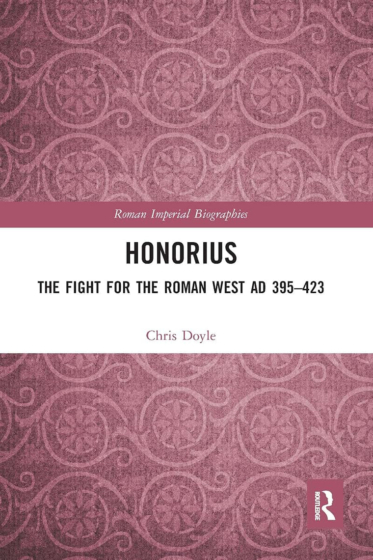 Honorius: The Fight for the Roman West AD 395-423 (Roman Imperial Biographies)
