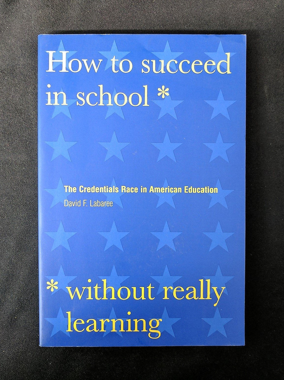 How to Succeed in School Without Really Learning: The Credentials Race in American Education
