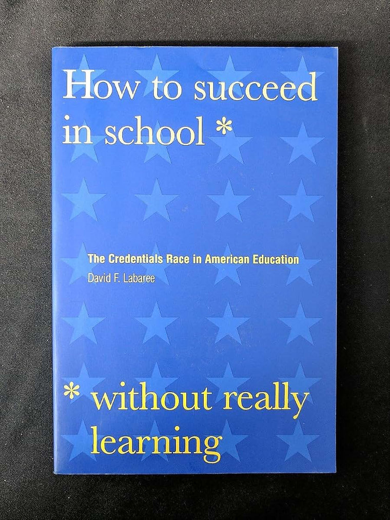 How to Succeed in School Without Really Learning: The Credentials Race in American Education