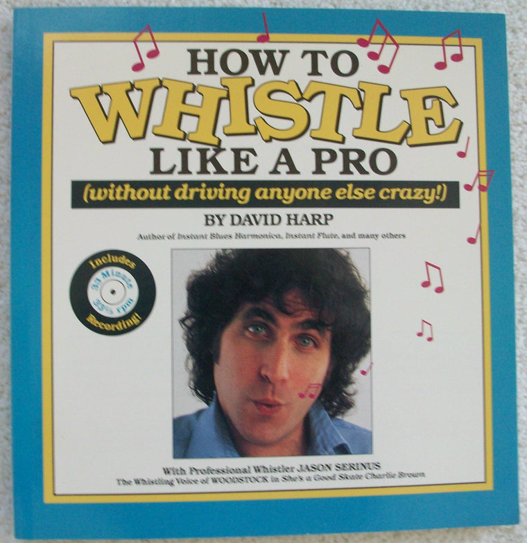 How to Whistle Like a Pro (Without Driving Anyone Else Crazy)