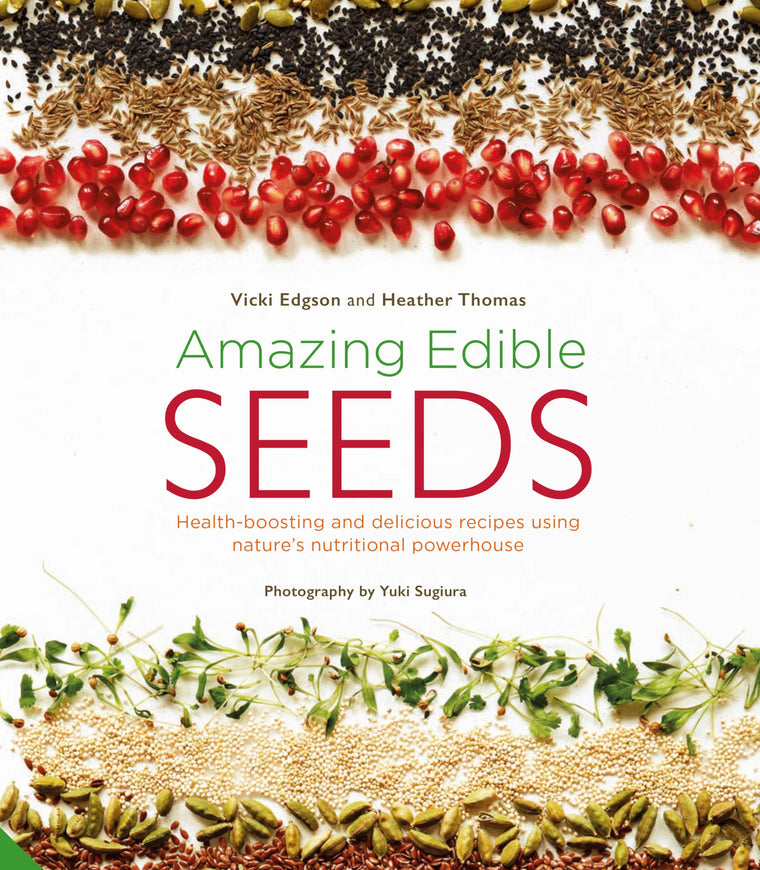 Amazing Edible Seeds: Health-boosting and delicious recipes using nature's nutritional powerhouse