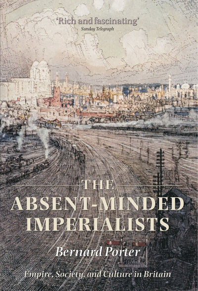 The Absent-Minded Imperialists: Empire, Society, and Culture