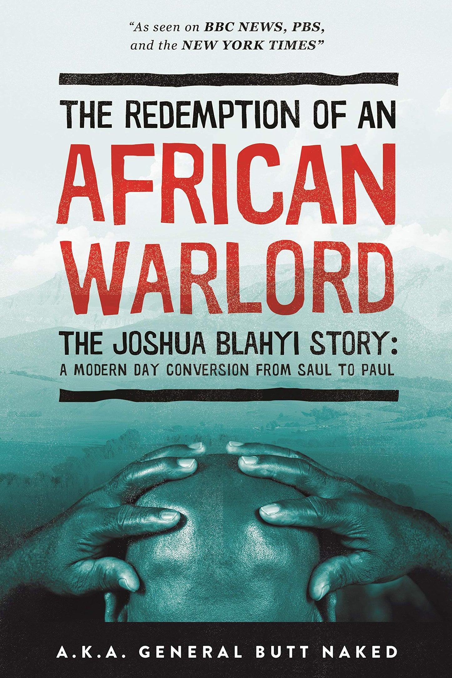 The Redemption of an African Warlord: The Joshua Blahyi Story a.k.a General Butt Naked