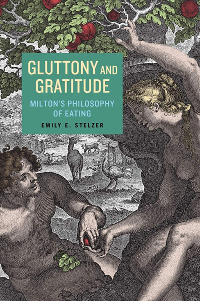 Gluttony and Gratitude: Miltons Philosophy of Eating (Medieval & Renaissance Literary Studies)