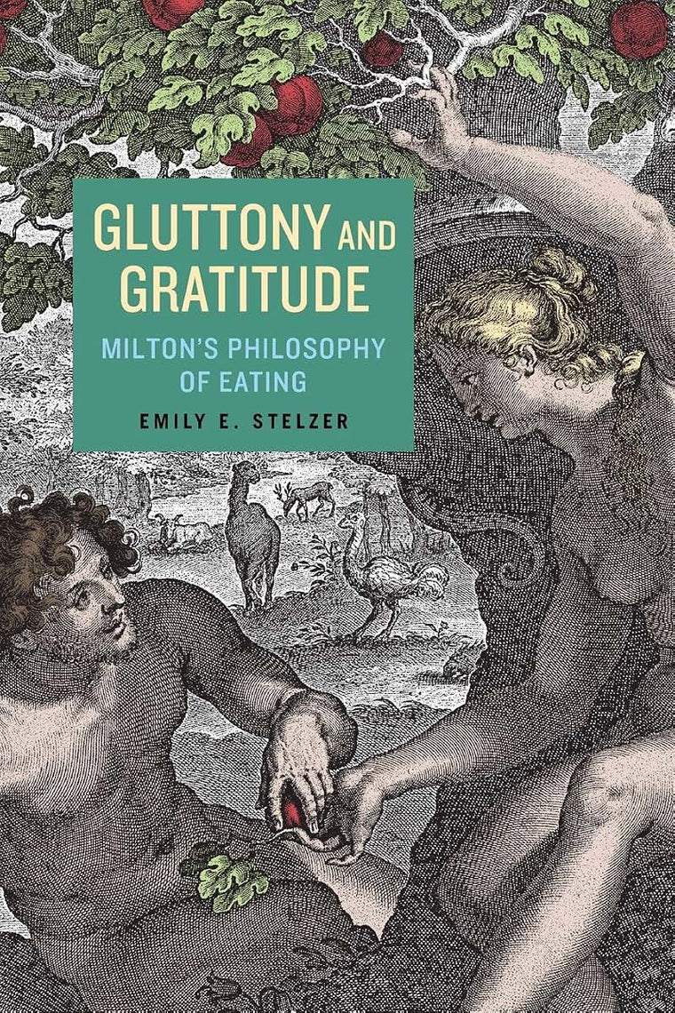 Gluttony and Gratitude: Miltons Philosophy of Eating (Medieval & Renaissance Literary Studies)