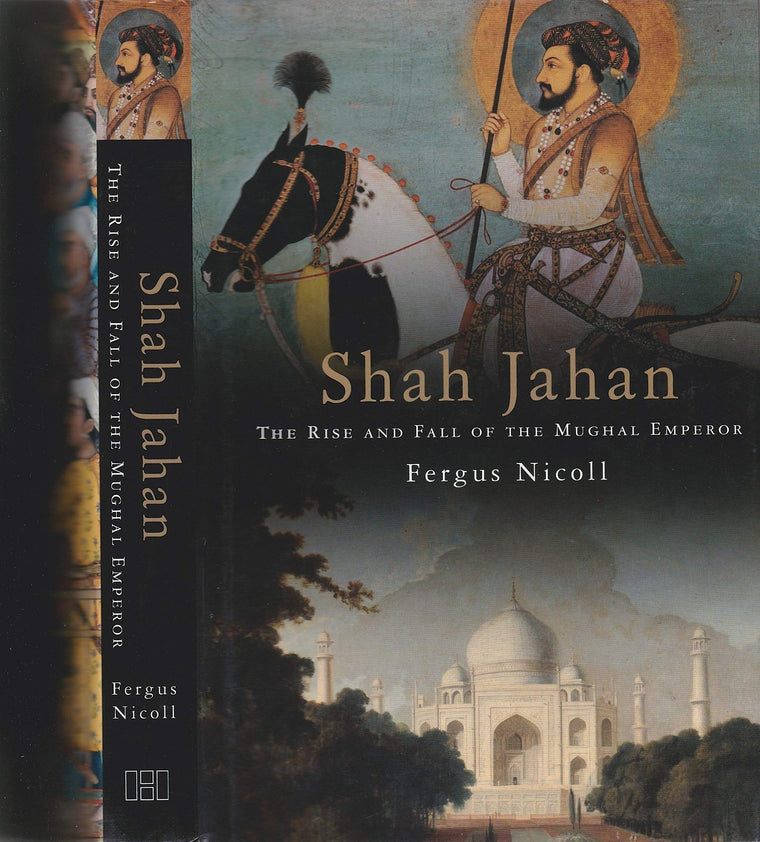 Shah Jahan: The Rise and Fall of the Mughal Emperor