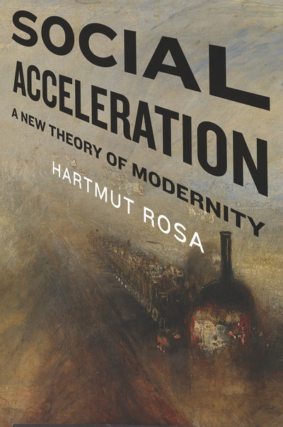 Social Acceleration: A New Theory of Modernity (New Directio