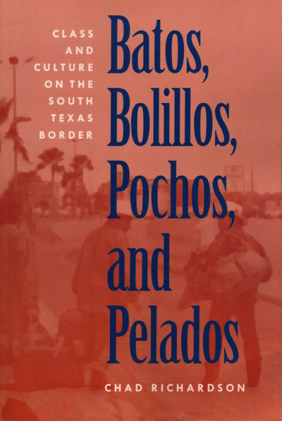 Batos, Bolillos, Pochos, and Pelados: Class and Culture on the South Texas Border