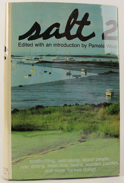 Salt 2: Boatbuilding, Sailmaking, Island People, River Driving, Bean Hole Beans, Wooden Paddles, and More Yankee Doings