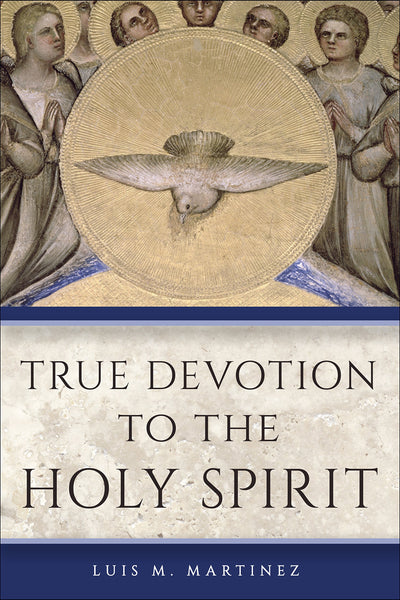 True Devotion to the Holy Spirit by Luis M. Martinez