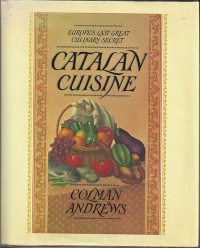 Catalan Cuisine: Europe's Last Great Culinary Secret