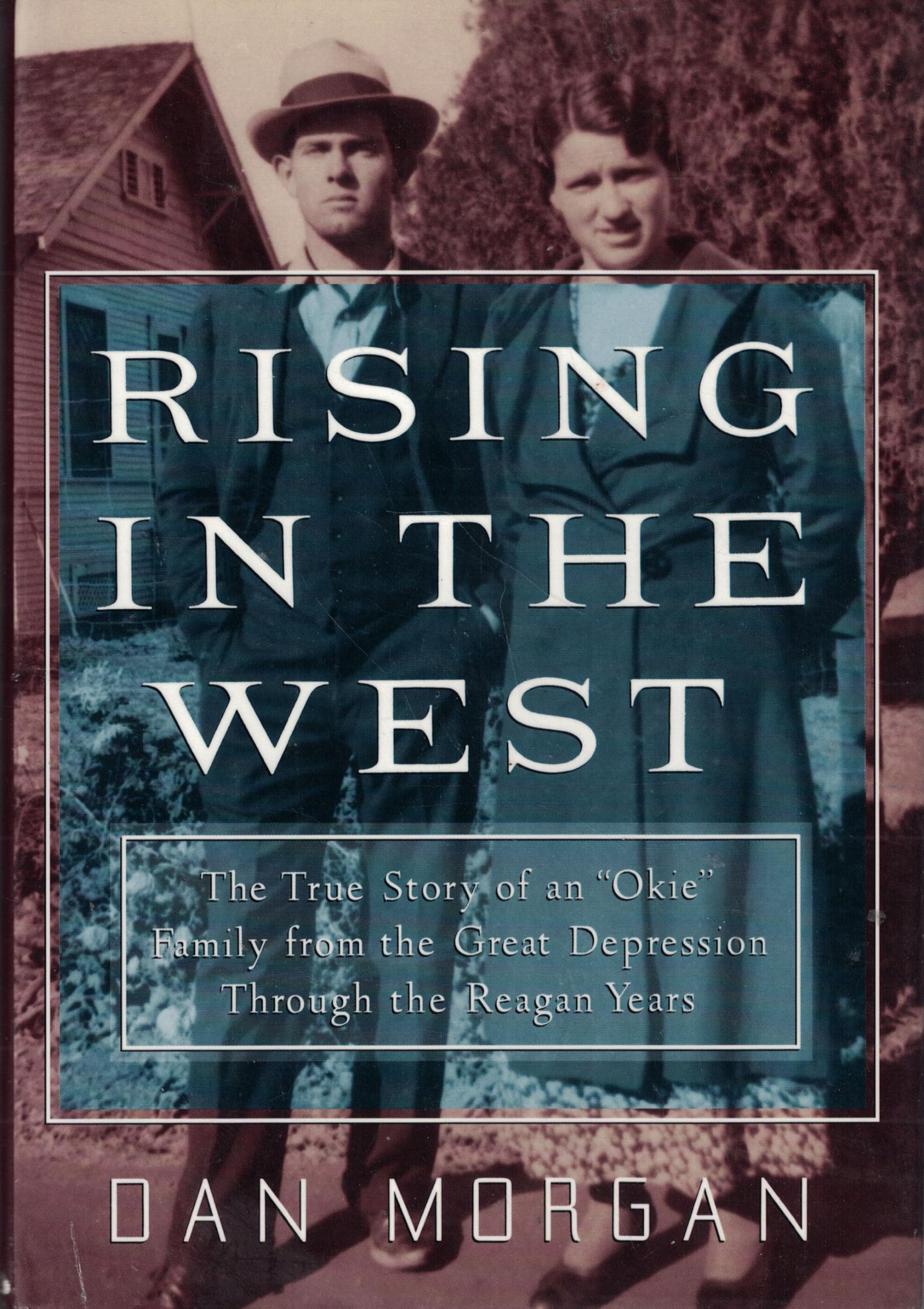 Rising In The West: The True Story Of An "Okie" Family from the Great Depression Through the Reagan Years