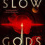Slow Gods