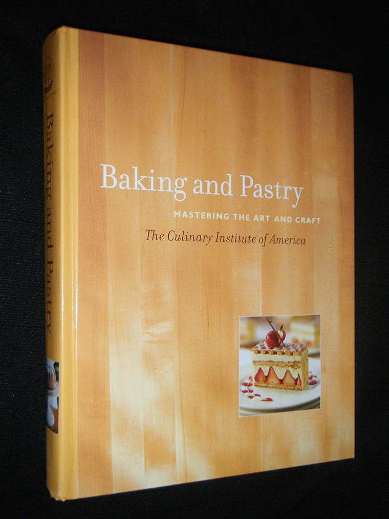Baking and Pastry: Mastering the Art and Craft by Culinary I