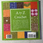 A to Z of Crochet: The Ultimate Guide for the Beginner to Advanced Crocheter