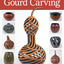 Complete Book of Gourd Carving, Revised & Expanded: Ideas and Instructions for Fretwork, Relief, Chip Carving, and Other Decorative Methods