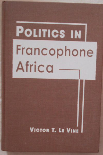 Politics in Francophone Africa: The States of West and Equatorial Africa
