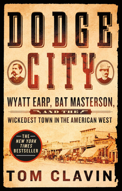 Dodge City: Wyatt Earp, Bat Masterson, and the Wickedest Town in the American West (Frontier Lawmen)