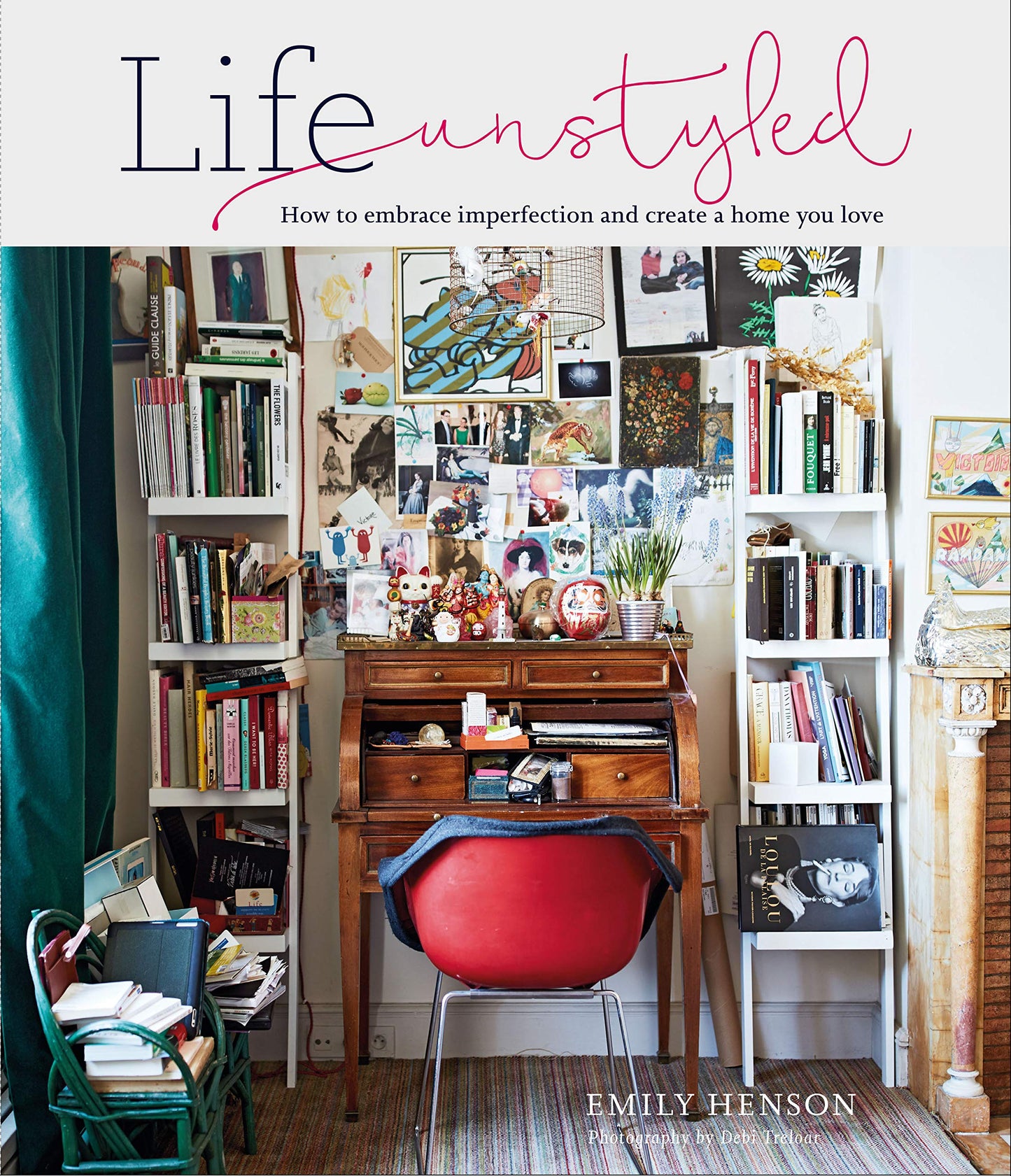 Life Unstyled: How to embrace imperfection and create a home you love