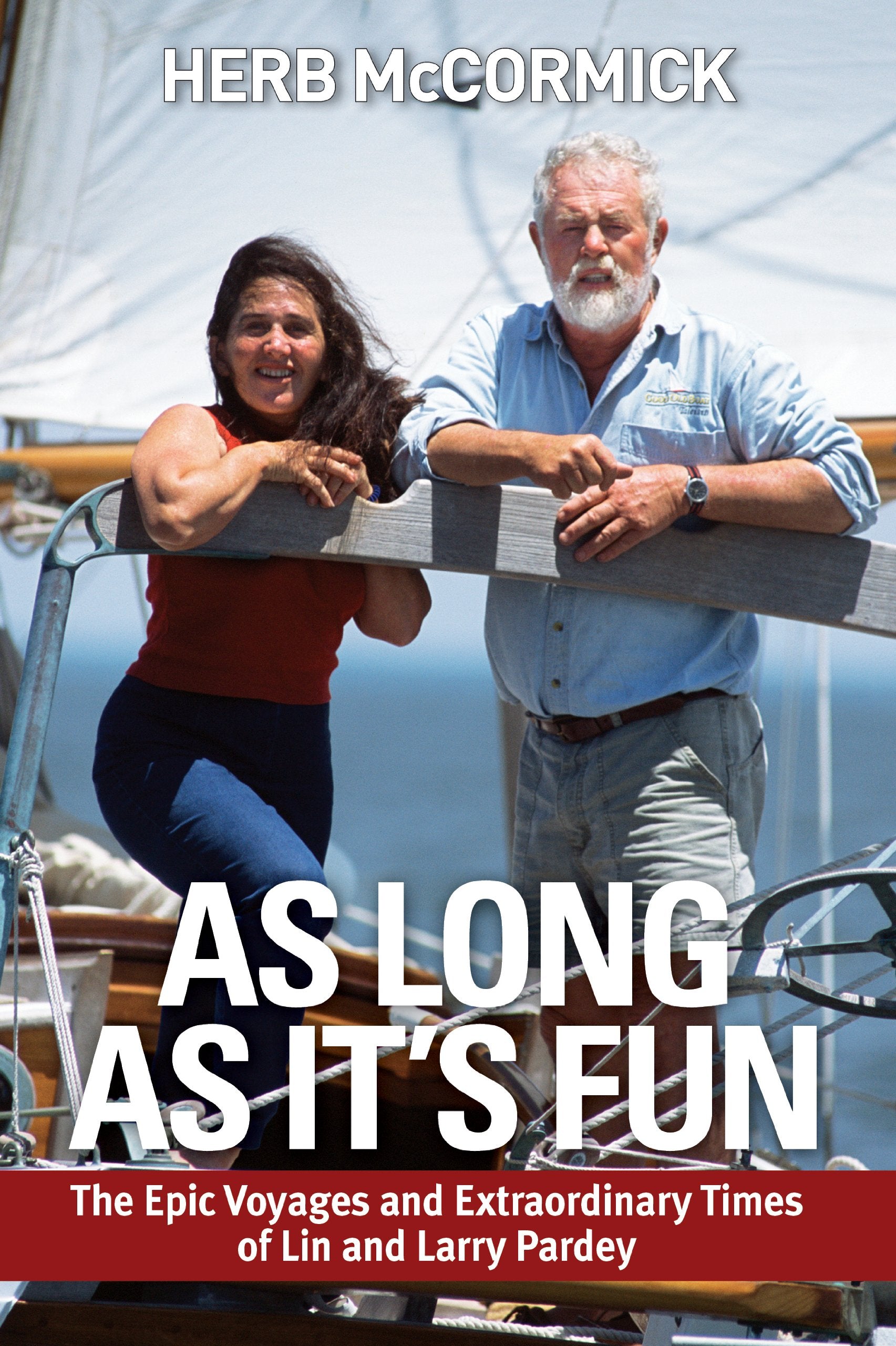 As Long as It's Fun, the Epic Voyages and Extraordinary Times of Lin and Larry Pardey