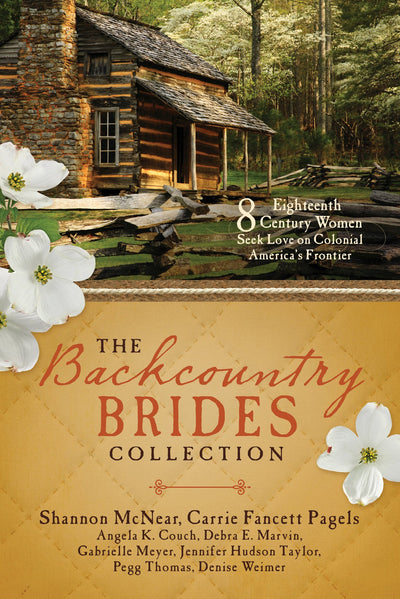 The Backcountry Brides Collection: Eight 18th Century Women Seek Love on Colonial Americas Frontier