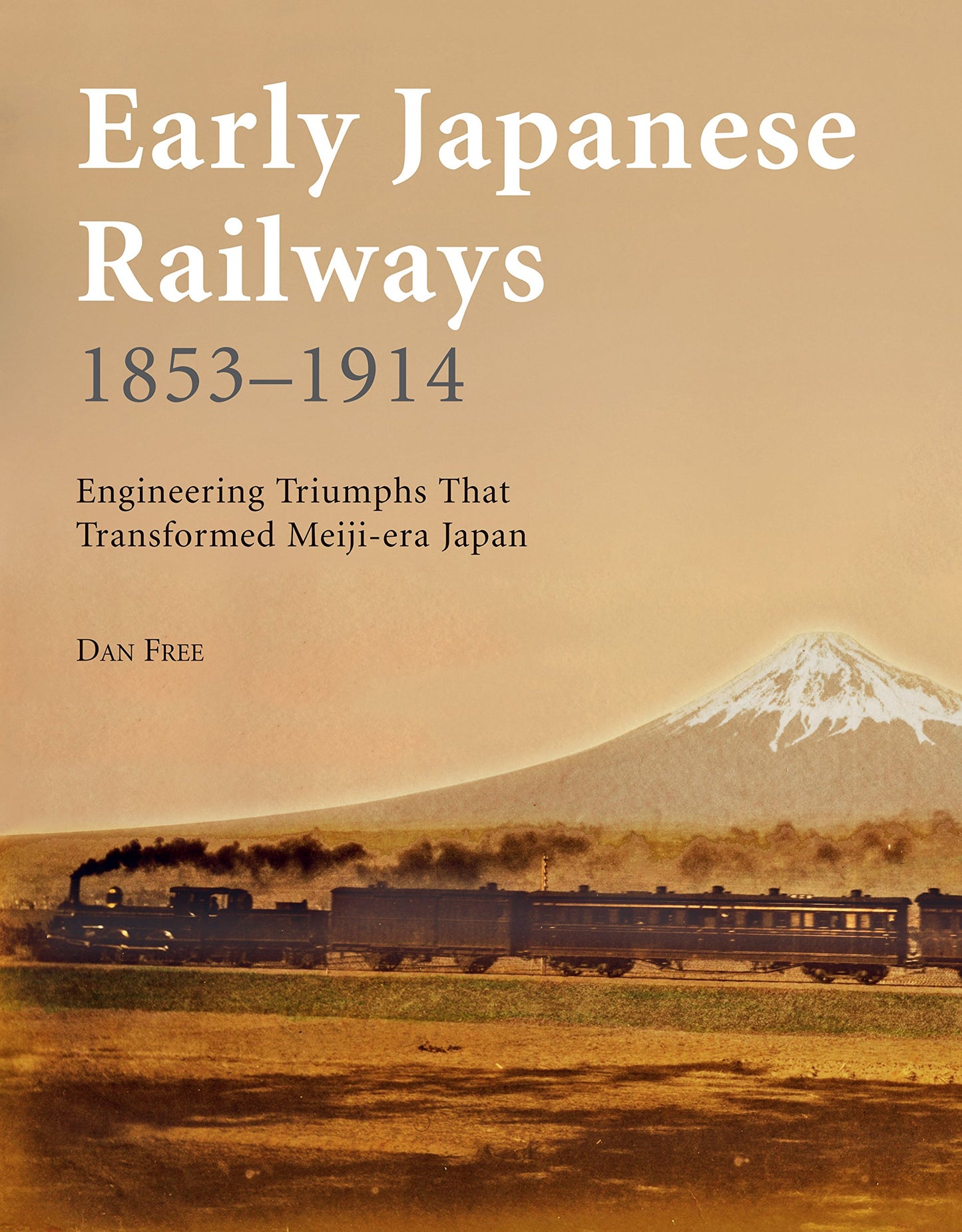 Early Japanese Railways 1853-1914: Engineering Triumphs That Transformed Meiji-era Japan