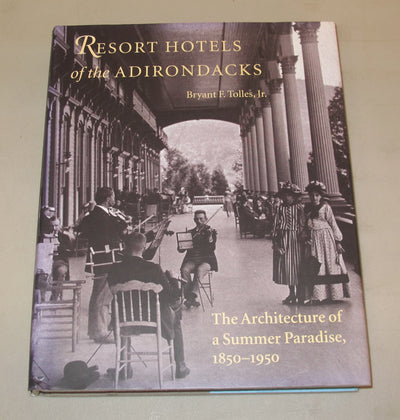 Resort Hotels of the Adirondacks: The Architecture of a Summer Paradise, 1850-1950